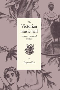 bokomslag The Victorian Music Hall: Culture, Class and Conflict