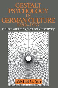 bokomslag Gestalt Psychology in German Culture, 1890 1967: Holism and the Quest for Objectivity