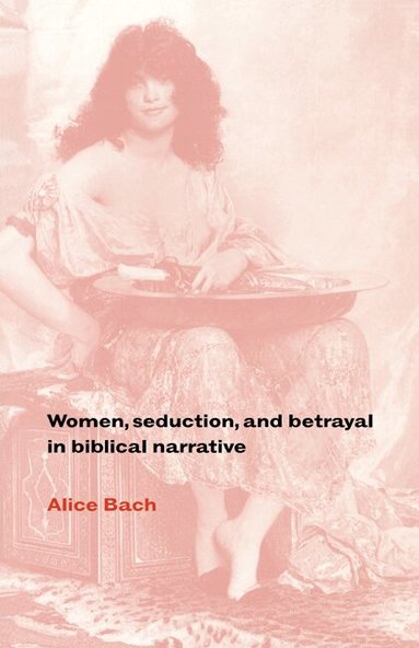 Alice Bach - Women, Seduction, and Betrayal in Biblical Narrative, Häftad