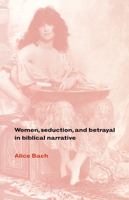 Women, Seduction, and Betrayal in Biblical Narrative 1