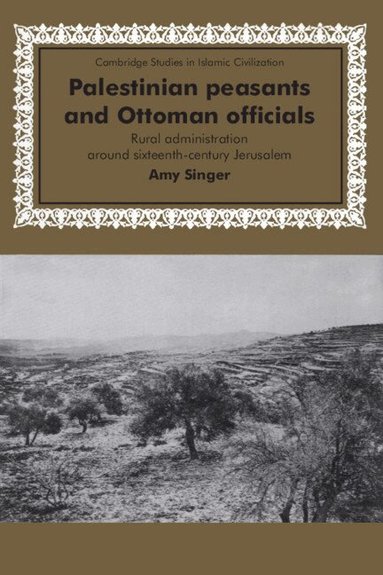 Amy Singer - Palestinian Peasants and Ottoman Officials, Häftad