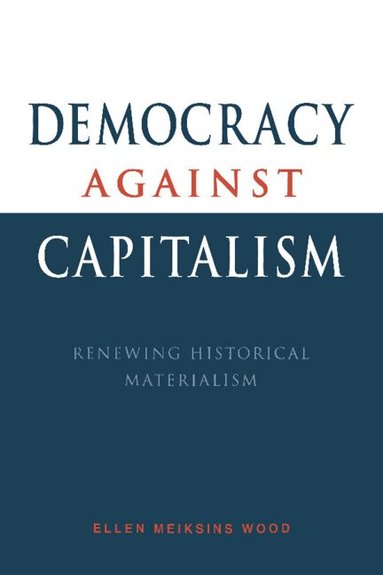 Ellen Meiksins Wood - Democracy against Capitalism, Häftad