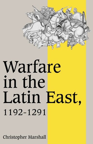 Christopher Marshall, Rosamond McKitterick, Rosamond Mckitterick, Christine Carpenter - Warfare in the Latin East, 1192-1291, Häftad