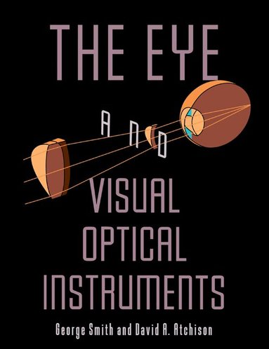 George Smith, David A. Atchison - The Eye and Visual Optical Instruments, Häftad