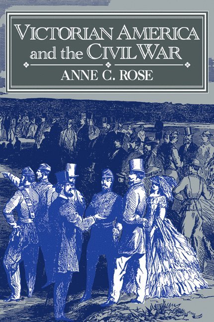 Anne C. (Pennsylvania State University) Rose, Anne C. Rose, Rose Anne C. - Victorian America and the Civil War, Häftad