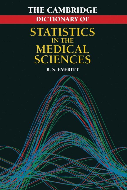 Brian S. (University of London) Everitt, Brian Everitt, Everitt, Brian S. Everitt - Cambridge Dictionary of Statistics in the Medical Sciences, Häftad