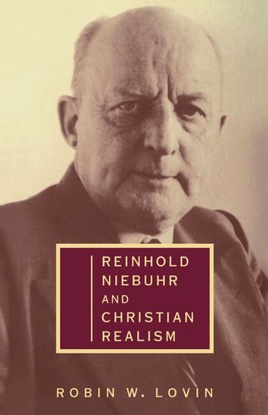 Robin W. Lovin - Reinhold Niebuhr and Christian Realism, Häftad
