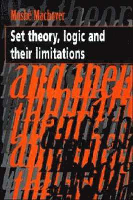Moshe Machover - Set Theory, Logic and their Limitations, Häftad