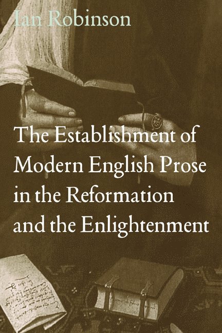 The Establishment of Modern English Prose in the Reformation and the Enlightenment 1