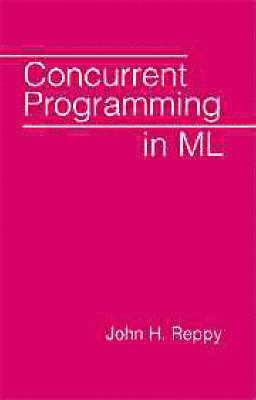 John H. Reppy, John H. (University of Chicago) Reppy - Concurrent Programming in ML, Inbunden