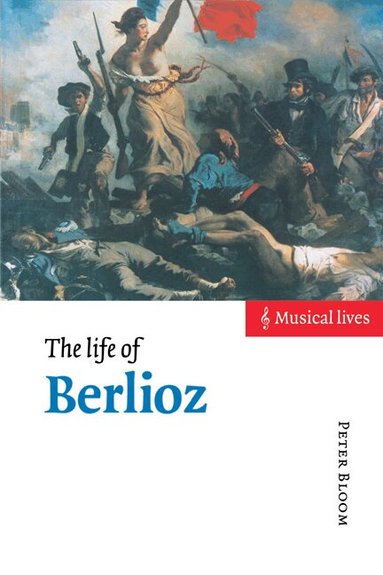 Peter Bloom - The Life of Berlioz, Inbunden