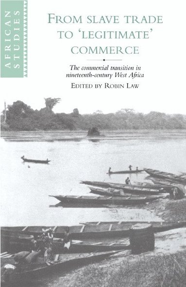 bokomslag From Slave Trade to 'Legitimate' Commerce: The Commercial Transition in Nineteenth-Century West Africa