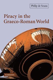 Philip de Souza, Philip de (University College Dublin) Souza, Philip de Souza, Philip De Souza, Souza Philip De - Piracy in the Graeco-Roman World, Inbunden