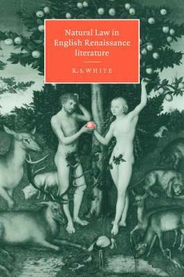 R. S. White - Natural Law in English Renaissance Literature, Inbunden