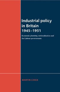 bokomslag Industrial Policy in Britain 1945-1951