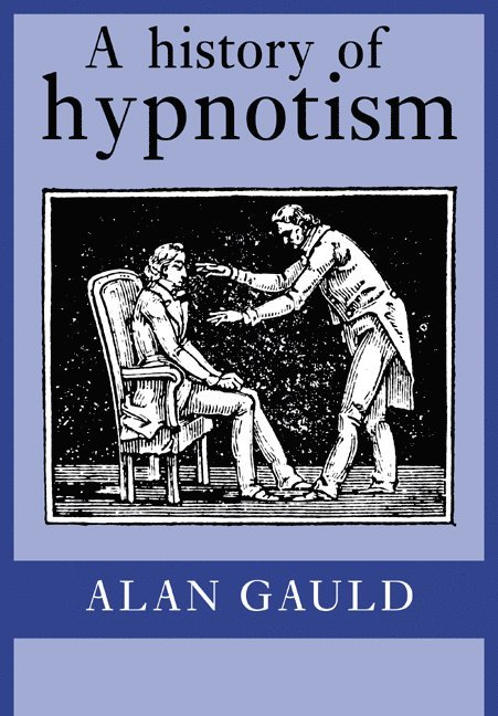 Alan (University of Nottingham) Gauld, Alan Gauld - A History of Hypnotism, Häftad