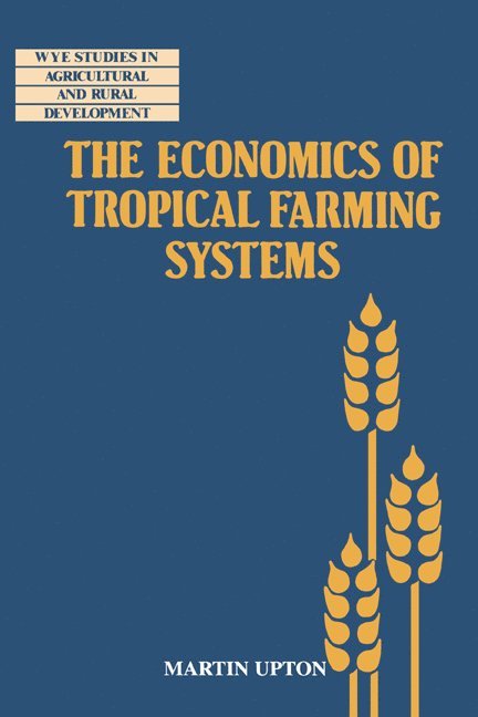 The Economics of Tropical Farming Systems 1