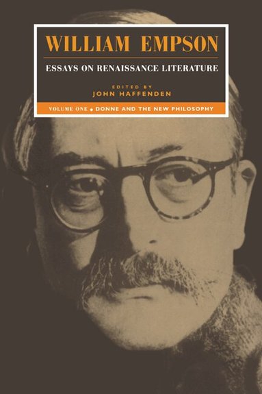 William Empson, John Haffenden - William Empson: Essays on Renaissance Literature: Volume 1, Donne and the New Philosophy, Häftad