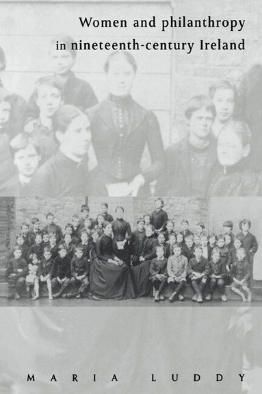 Maria Luddy - Women and Philanthropy in Nineteenth-Century Ireland, Häftad