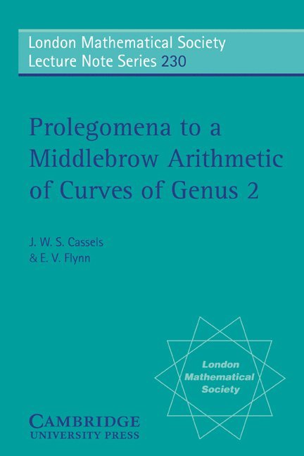 J. W. S. (University of Cambridge) Cassels, E. V. (University of Liverpool) Flynn, J. W. S. Cassels, E. V. Flynn, J. W. S. Cassels - Prolegomena to a Middlebrow Arithmetic of Curves of Genus 2, Häftad