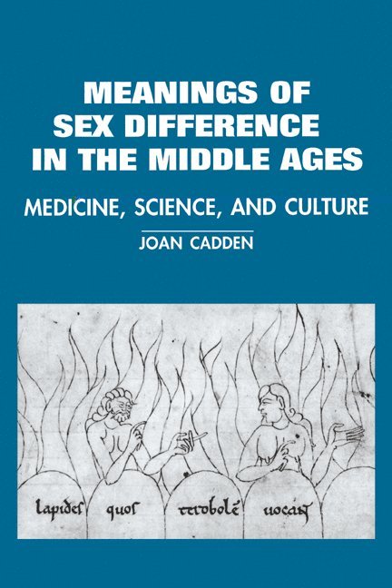 Ohio) Cadden, Joan (Kenyon College, Joan Cadden, Charles Rosenberg, Colin Jones - The Meanings of Sex Difference in the Middle Ages, Häftad