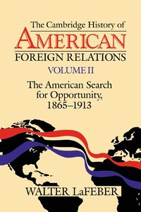 bokomslag The Cambridge History of American Foreign Relations: Volume 2, The American Search for Opportunity, 1865-1913