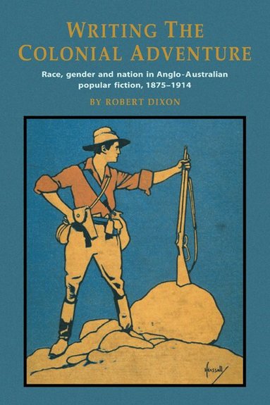 Robert Dixon - Writing the Colonial Adventure, Häftad