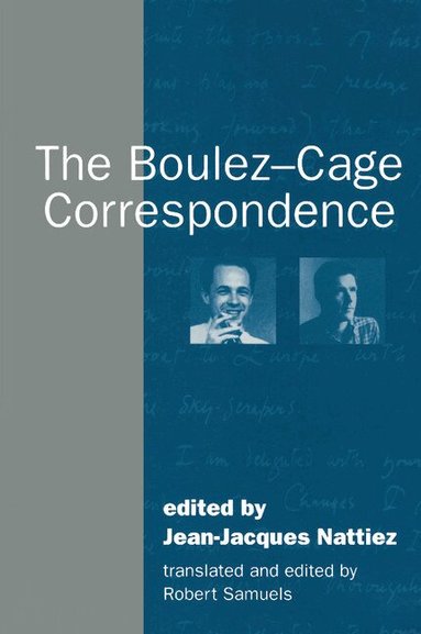 Jean-Jacques Nattiez, Robert Samuels - The Boulez-Cage Correspondence, Häftad