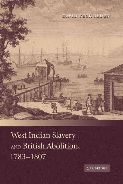 West Indian Slavery and British Abolition, 1783-1807 1