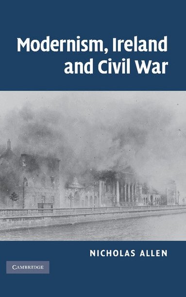 Nicholas Allen - Modernism, Ireland and Civil War, Inbunden