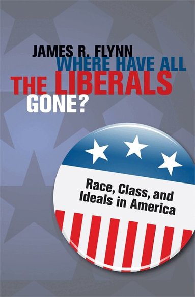 James R. Flynn - Where Have All the Liberals Gone?, Inbunden