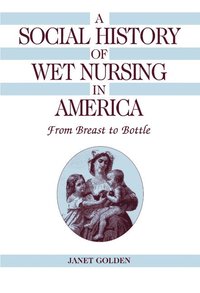 bokomslag A Social History of Wet Nursing in America