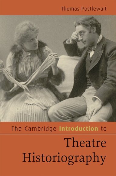Thomas Postlewait - The Cambridge Introduction to Theatre Historiography, Inbunden
