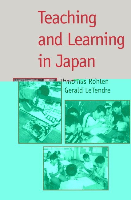 Thomas P. Rohlen, Gerald K. LeTendre, California) Rohlen, Thomas P. (Stanford University, Gerald K. (University of Georgia) LeTendre, Gerald K. Letendre - Teaching and Learning in Japan, Inbunden