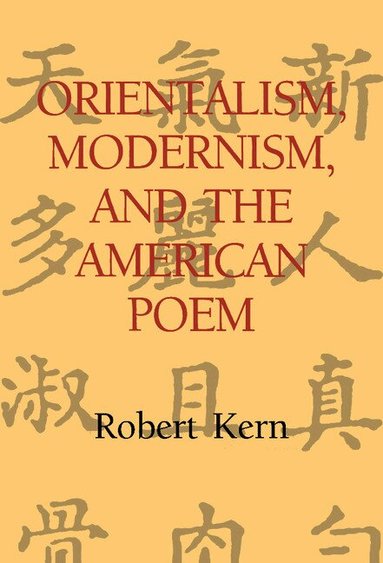 Robert Kern, Albert Gelpi, Ross Posnock - Orientalism, Modernism, and the American Poem, Inbunden