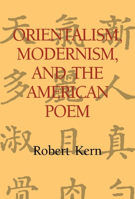 Massachusetts) Kern, Robert (Boston College, Robert Kern, Albert Gelpi, Ross Posnock - Orientalism, Modernism, and the American Poem, Inbunden