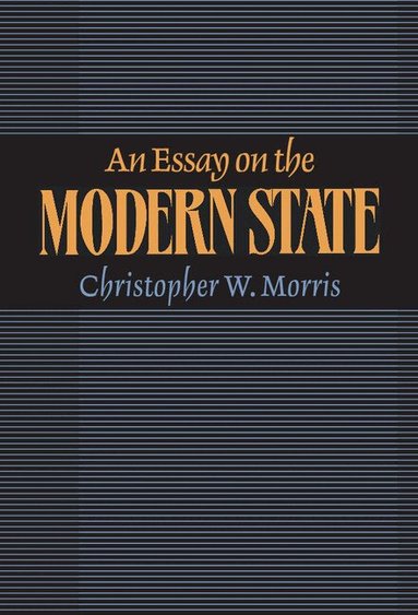 Christopher W. Morris - An Essay on the Modern State, Inbunden