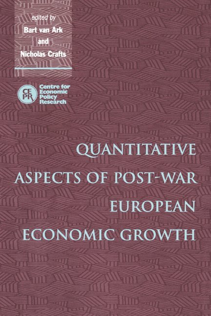Nick Crafts, Nicholas Crafts, Bart van Ark, Nicholas Crafts, The Netherlands) Ark, Bart van (Rijksuniversiteit Groningen, Nicholas (London School of Economics and Political Science) Crafts - Quantitative Aspects of Post-War European Economic Growth, Inbunden