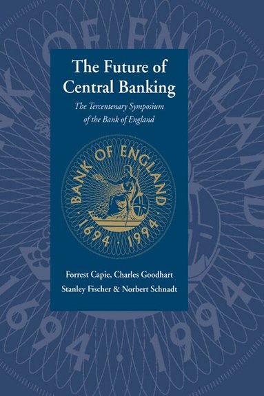 Forrest Capie, Stanley Fischer, Charles Goodhart, Norbert Schnadt - The Future of Central Banking, Inbunden