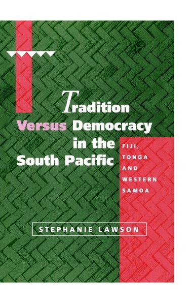 Stephanie Lawson - Tradition versus Democracy in the South Pacific, Inbunden