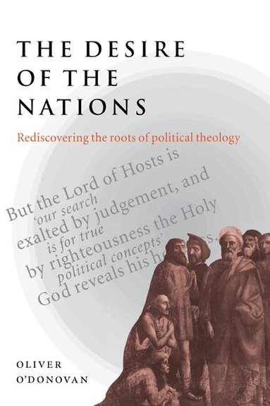 Oliver O'Donovan - The Desire of the Nations, Inbunden