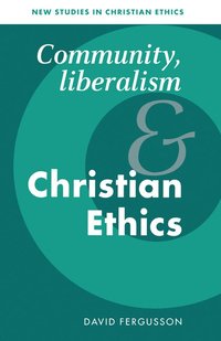 bokomslag Community, Liberalism and Christian Ethics