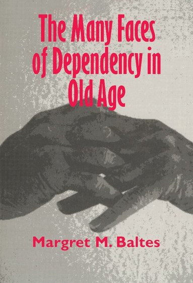 Margret M. Baltes - The Many Faces of Dependency in Old Age, Inbunden