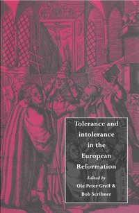 bokomslag Tolerance and Intolerance in the European Reformation