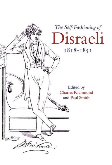 Charles Richmond, Paul Smith - The Self-Fashioning of Disraeli, 1818-1851, Inbunden