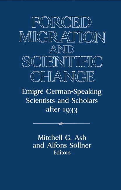 Mitchell G. (University of Iowa) Ash, Germany) Sollner, Alfons (Technische Universitat Chemnitz, Mitchell G. Ash, Alfons Söllner - Forced Migration and Scientific Change, Inbunden