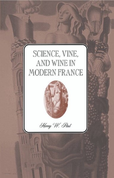 Harry W. Paul - Science, Vine and Wine in Modern France, Inbunden