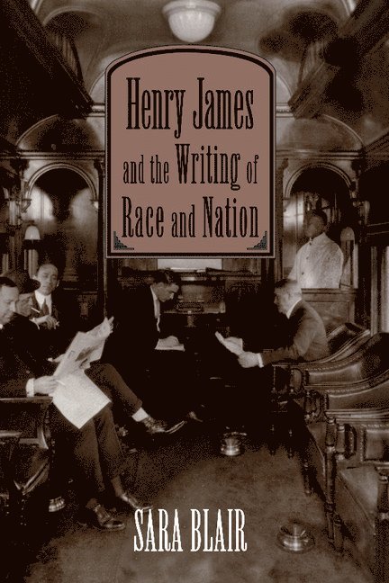 Sara Blair, Sara (University of Virginia) Blair, Albert Gelpi, Ross Posnock - Henry James and the Writing of Race and Nation, Inbunden
