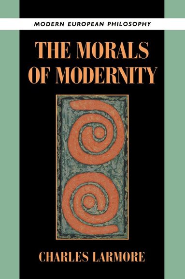 Charles Larmore, Robert B. Pippin - The Morals of Modernity, Häftad