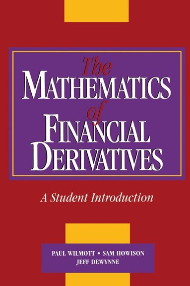 Paul Wilmott, Sam Howison, Jeff Dewynne - The Mathematics of Financial Derivatives, Häftad